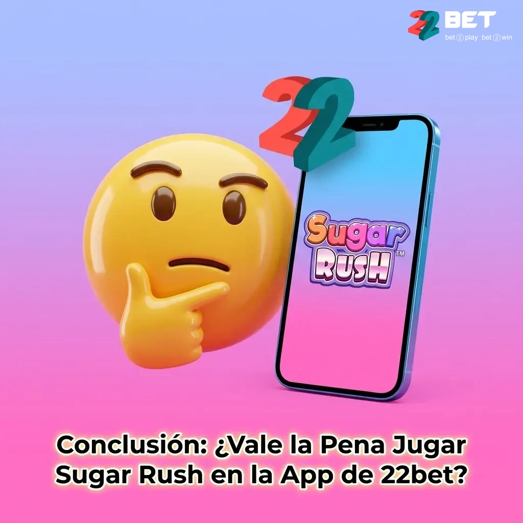 Conclusión sobre jugar Sugar Rush en la app de 22bet México con bono, SPEI, OXXO y RTP del 96.50%